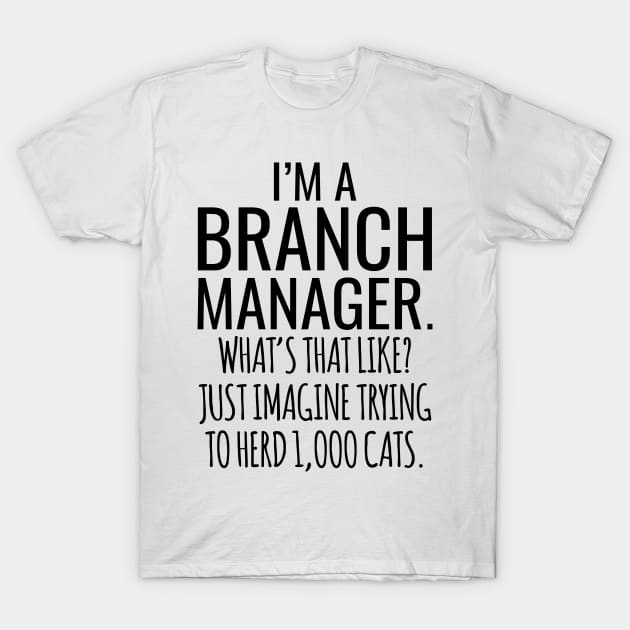 I'M A Branch Manager What's That Like Just Imagine Trying To Herd 1000 Cats T-Shirt by Saimarts